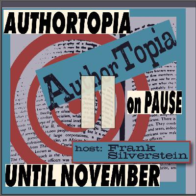 AUTHORTOPIA IS ON PAUSE- SEASON 2 STARTS IN NOVEMBER AUTHORTOPIA IS ON PAUSE- SEASON 2 STARTS IN NOVEMBER