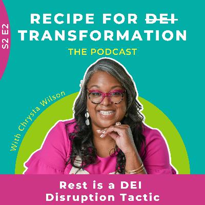 S2 E2: Rest is a DEI Disruption Tactic S2 E2: Rest is a DEI Disruption Tactic