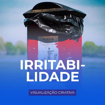 IRRITABILIDADE - Visualização Criativa por Keli Soares