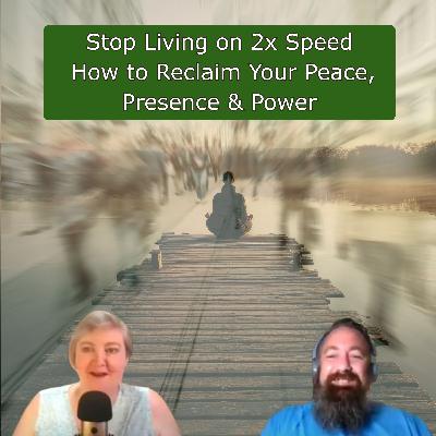 Stop Living on 2x Speed: How to Reclaim Your Peace, Presence & Power
