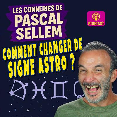 Comment changer de signe astrologique pour en avoir un meilleur ? ★ Canular Pascal Sellem ★ Comment changer de signe astrologique pour en avoir un meilleur ? ★ Canular Pascal Sellem ★
