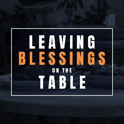 Leaving Blessings on the Table