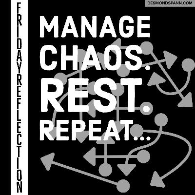 Friday Reflection: December 11th, 2020 - Manage Chaos. Rest. Repeat...