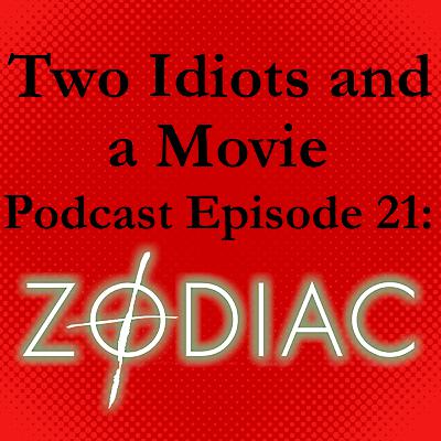 Two Idiots and a Movie Podcast Episode 21: Zodiac Two Idiots and a Movie Podcast Episode 21: Zodiac