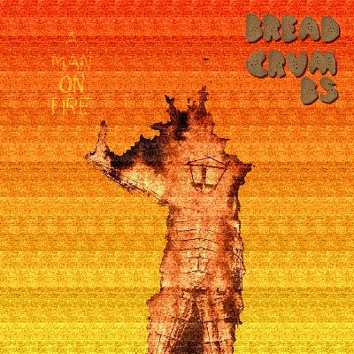 BREADCRUMBS – A Man On Fire BREADCRUMBS – A Man On Fire