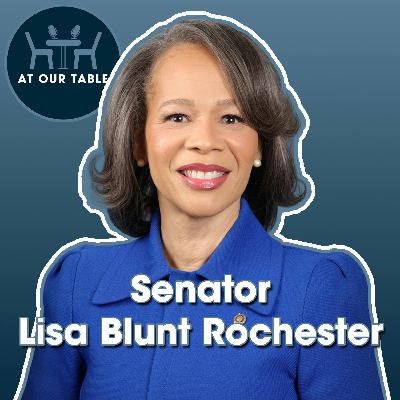 Sen. Lisa Blunt Rochester | “Democracy Is a Team Sport” — Inside the Fight for 2026 | At Our Table