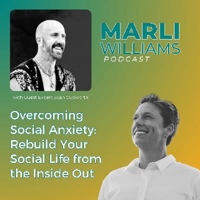 Overcoming Social Anxiety: Rebuild Your Social Life from the Inside Out