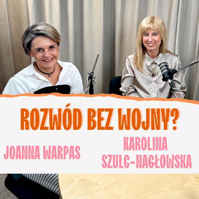 Rozwód to nie koniec świata. Joanna Warpas i Karolina Szulc-Nagłowska