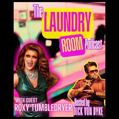 THE LAUNDRY ROOM PODCAST EPISODE 34 - ROXY, HOSTED BY DICK VON DYKE