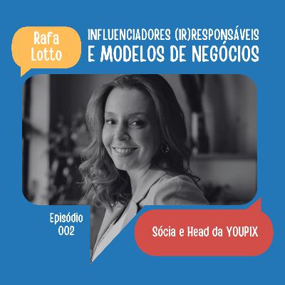 #02: Influenciadores (Ir)Responsáveis e Modelos de Negócios | Rafa Lotto (Youpix) #02: Influenciadores (Ir)Responsáveis e Modelos de Negócios | Rafa Lotto (Youpix)