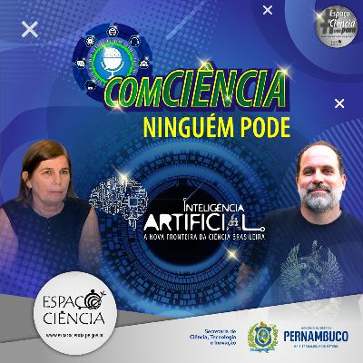 COM CIÊNCIA NINGUÉM PODE - Inteligência Artificial, a nova fronteira da Ciência brasileira COM CIÊNCIA NINGUÉM PODE - Inteligência Artificial, a nova fronteira da Ciência brasileira