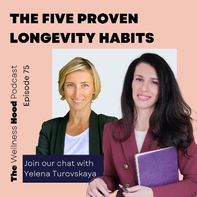 Ep 75 - Yelena Turovskaya - The Five Proven Longevity Habits