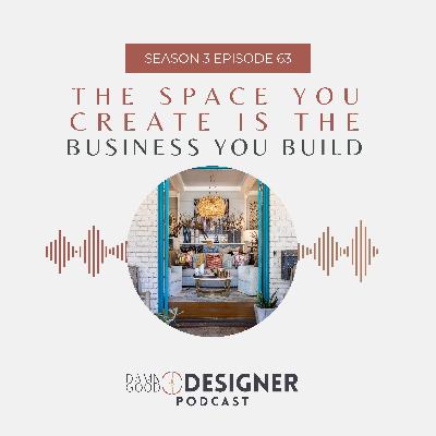 Season 3 Episode 63: The space you create is the business you build