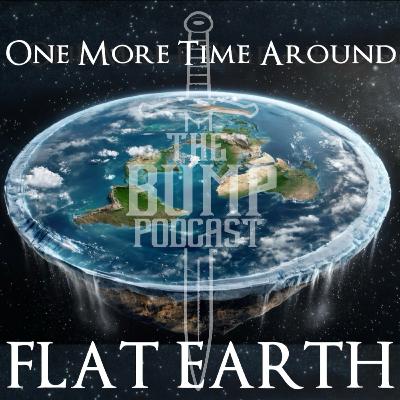 One More Time Around: Flat Earth