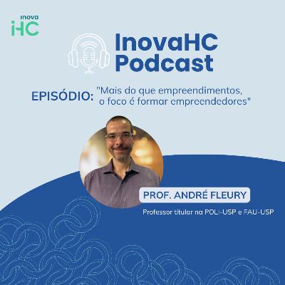 19# Formação de empreendedores, inovação aberta e fechada, mudanças no mercado de startups e desafios da área | com André Fleury, Professor titular na POLI-USP e FAU-USP