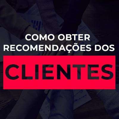 #22 Como ter recomendações dos clientes - Adriano Carioca