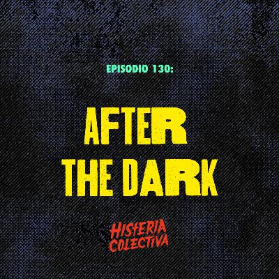 Ep. 130: After the dark (ESPECIAL DE HALLOWEEN)