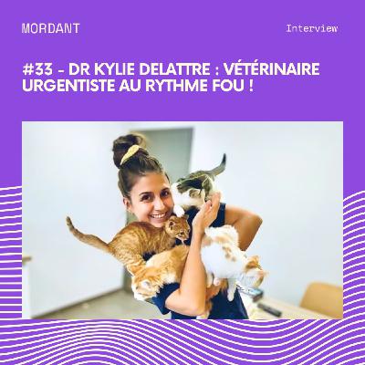 #33 - Dr Kylie Delattre : Vétérinaire urgentiste au rythme fou !