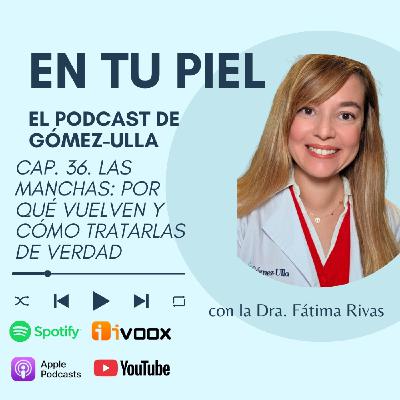 Cap. 36. Las manchas: por qué vuelven y cómo tratarlas de verdad