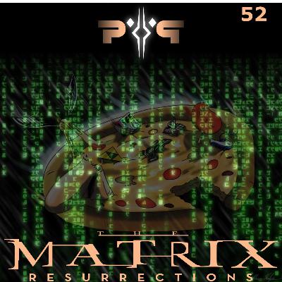 P&P #52 - The Matrix Resurrections