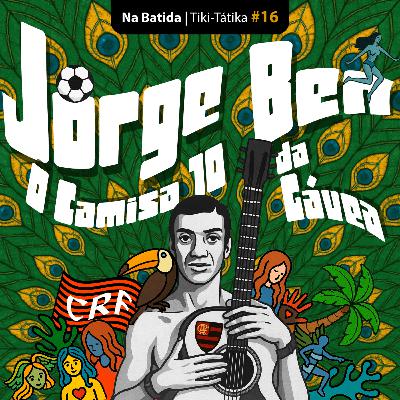 Tiki-Tátika #16 - Na Batida: Jorge Ben, O Camisa 10 da Gávea Tiki-Tátika #16 - Na Batida: Jorge Ben, O Camisa 10 da Gávea