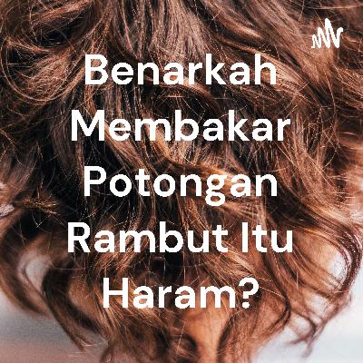 Bolehkah membakar sisa rambut pelanggan salon? Bolehkah membakar sisa rambut pelanggan salon?