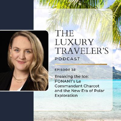 Ep 28 - Breaking the Ice: PONANT’s Le Commandant Charcot and the New Era of Polar Exploration Ep 28 - Breaking the Ice: PONANT’s Le Commandant Charcot and the New Era of Polar Exploration