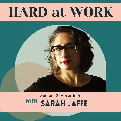 33. Why We Have to Stop Expecting Work to Love Us Back -- with Sarah Jaffe
