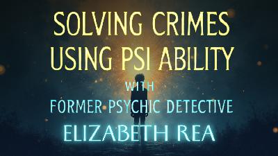 Ep. 113 Solving Crimes Using Psi Ability with Former Psychic Detective Elizabeth Rea Ep. 113 Solving Crimes Using Psi Ability with Former Psychic Detective Elizabeth Rea