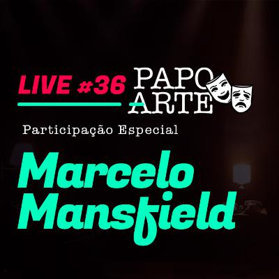 MARCELO MANSFIELD #36 | PAPO ARTE - AO VIVO - 31/08/20 MARCELO MANSFIELD #36 | PAPO ARTE - AO VIVO - 31/08/20