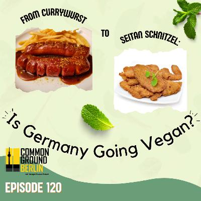 From Currywurst to Seitan Schnitzel: Is Germany Going Vegan?