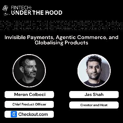 Checkout.com CPO, Meron Colbeci: Invisible Payments, Agentic Commerce, and Globalising Products
