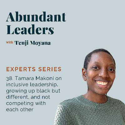38. Tamara Makoni on inclusive leadership, growing up black but different, and not competing with each other