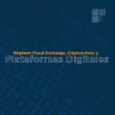 Régimen Fiscal Exchange, Criptoactivos y Plataformas Digitales