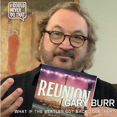 103 Gary Burr - What If The Beatles Got Back Together? 103 Gary Burr - What If The Beatles Got Back Together?