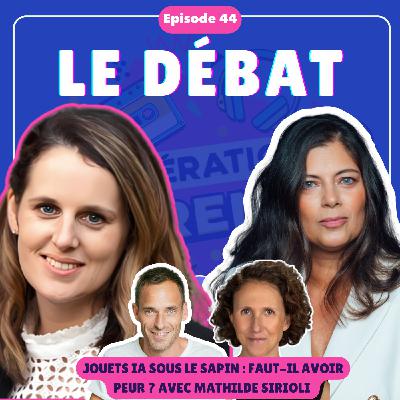 #44 [DÉBAT] Jouets IA sous le sapin : faut-il avoir peur ? avec Mathilde Sirioli (Everyone.ai)