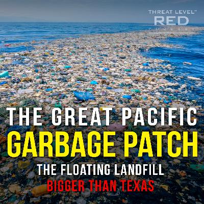 The Great Pacific Garbage Patch: The Floating Landfill Bigger than Texas | EP 24