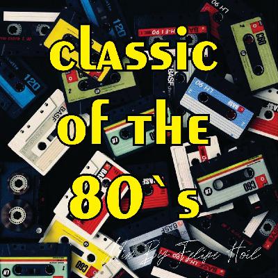 Classic of the 80`s - Mix By Felipe Hoil