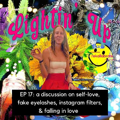 17 | Self-Love, Fake Eyelashes, Instagram Filters, & Falling in Love | Lightin' Up with Myself