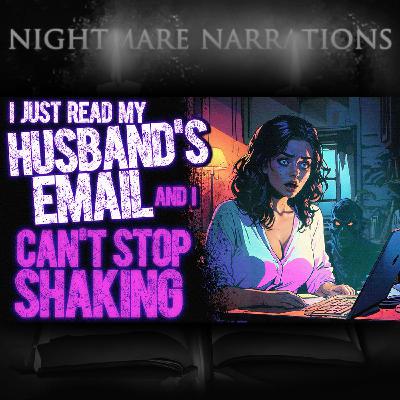I just read my husband's email, and I can't stop shaking. | Scary Creepypasta I just read my husband's email, and I can't stop shaking. | Scary Creepypasta