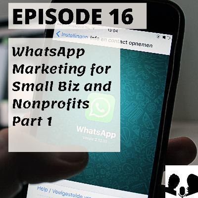 E16: WhatsApp Marketing for Business and Nonprofits - Part 1 E16: WhatsApp Marketing for Business and Nonprofits - Part 1