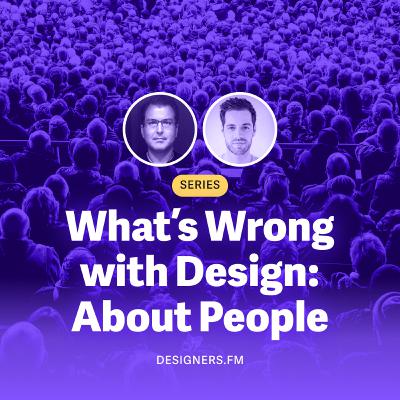 #14 · What's Wrong With Design? About People