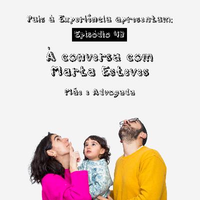 Ep. 48 | À conversa com Marta Esteves, mãe e advogada Ep. 48 | À conversa com Marta Esteves, mãe e advogada