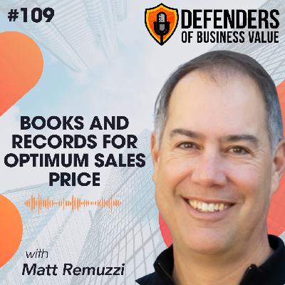 EP 109: Books and Records for Optimum Sales Price with Matt Remuzzi