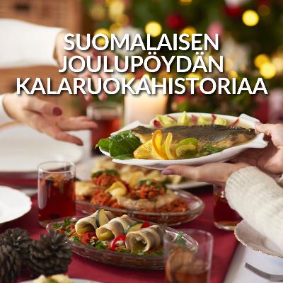 Suomalaisen joulupöydän kalaruokahistoria Suomalaisen joulupöydän kalaruokahistoria