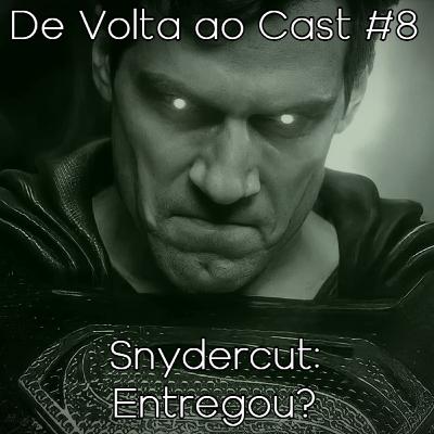 EP 8 - Snydercut: Entregou?