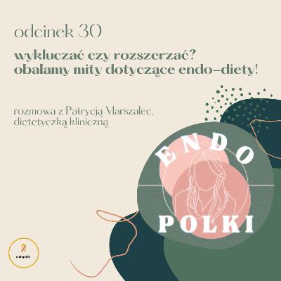 #30 Wykluczać czy rozszerzać? Obalamy mity dotyczące endo-diety! #30 Wykluczać czy rozszerzać? Obalamy mity dotyczące endo-diety!