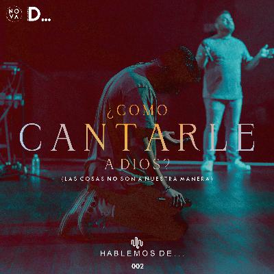 ¿Cómo cantarle a Dios? | (Las cosas no son a nuestra manera) [Ep. 09 T02]