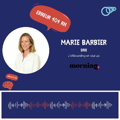 4 - "Faciliter le départ, pour ceux qui s'en vont, ça leur permet d'être motivés dans toute la partie où ils sont chez nous" Marie BARBIER, DRH chez Morning