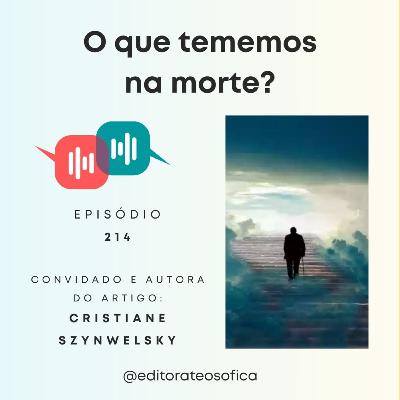 EP214 - "O QUE TEMEMOS NA MORTE?", Revista Sophia 101 | convidada e autora Cristiane Szynwelsky